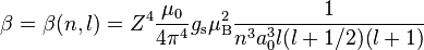 \beta = \beta (n,l) = Z^4{\mu_0\over 4{\pi}^4}g_\text{s}\mu_\text{B}^2{1\over n^3a_0^3l(l+1/2)(l+1)}