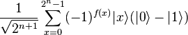 \frac{1}{\sqrt{2^{n+1}}}\sum_{x=0}^{2^n-1} (-1)^{f(x)} |x\rangle (|0\rangle - |1\rangle )