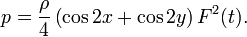 
p = \frac{\rho}{4} \left( \cos 2x + \cos 2y \right) F^2(t).
