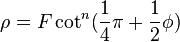 \rho = F \cot^{n} (\frac14 \pi + \frac12 \phi)