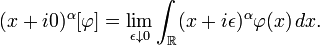 (x + i0)^\alpha[\varphi] = \lim_{\epsilon\downarrow 0} \int_{\mathbb{R}} (x+i\epsilon)^\alpha\varphi(x)\,dx.