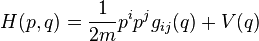 H(p, q) = \frac{1}{2m}p^i p^j g_{ij}(q) + V(q)