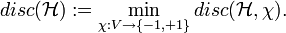 disc(\mathcal{H}) := \min_{\chi:V\rightarrow\{-1,+1\}} disc(\mathcal{H}, \chi).