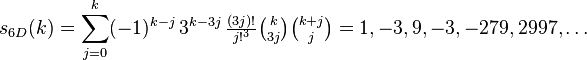 s_{6D}(k)=\sum_{j=0}^k (-1)^{k-j}\,3^{k-3j}\,\tfrac{(3j)!}{j!^3} \tbinom{k}{3j} \tbinom{k+j}{j} =1, -3, 9, -3, -279, 2997,\dots