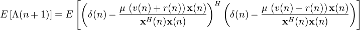  E\left[ \Lambda(n+1) \right] = E\left[ \left( \mathbf{\delta}(n) - \frac{\mu\, \left(  v(n)+r(n) \right) \mathbf{x}(n)}{\mathbf{x}^H(n)\mathbf{x}(n)} \right)^H \left( \mathbf{\delta}(n) - \frac{\mu\, \left(  v(n)+r(n) \right) \mathbf{x}(n)}{\mathbf{x}^H(n)\mathbf{x}(n)} \right)  \right]