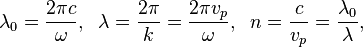 \lambda_0=\frac{2\pi c}{\omega}, \;\; \lambda = \frac{2\pi}{k} = \frac{2\pi v_p}{\omega}, \;\; n=\frac{c}{v_p}=\frac{\lambda_0}{\lambda},