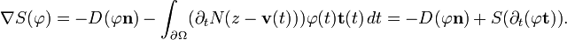 \displaystyle{\nabla S(\varphi)= -D(\varphi \mathbf{n})-\int_{\partial\Omega} (\partial_{t}N(z-\mathbf{v}(t))) \varphi(t)\mathbf{t}(t)\, dt= -D(\varphi \mathbf{n})+ S(\partial_t (\varphi \mathbf{t})).}