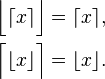 
\begin{align}
\Big\lfloor \lceil x \rceil \Big\rfloor &= \lceil x \rceil, \\
\Big\lceil \lfloor x \rfloor \Big\rceil &= \lfloor x \rfloor. \\
\end{align}
