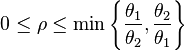  0 \le \rho \le \min\left\{ \frac{ \theta_1 }{ \theta_2 }, \frac{ \theta_2 }{ \theta_1 } \right\}