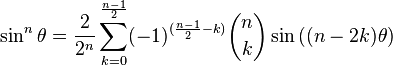 \sin^n\theta = \frac{2}{2^n} \sum_{k=0}^{\frac{n-1}{2}} (-1)^{(\frac{n-1}{2}-k)} \binom{n}{k} \sin{((n-2k)\theta)}