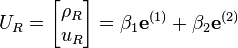 U_R = \begin{bmatrix} \rho_R \\ u_R \end{bmatrix} = \beta_1\mathbf{e}^{(1)}+\beta_2\mathbf{e}^{(2)} 