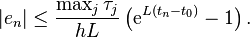  | e_n | \le \frac{\max_j \tau_j}{hL} \left( \mathrm{e}^{L(t_n-t_0)} - 1 \right). 