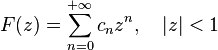  F(z) = \sum_{n=0}^{+\infty} c_n z^n, \quad |z| < 1