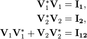 \begin{align} 
\mathbf{V}_1^* \mathbf{V}_1 &= \mathbf{I_1}, \\
\mathbf{V}_2^* \mathbf{V}_2 &= \mathbf{I_2}, \\
\mathbf{V}_1 \mathbf{V}_1^* + \mathbf{V}_2 \mathbf{V}_2^* &= \mathbf{I_{12}}
\end{align}