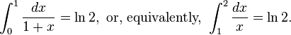 \int_0^1 \frac{dx}{1+x} = \ln 2,\text{ or, equivalently, }\int_1^2 \frac{dx}{x} = \ln 2.