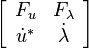 \left[
\begin{array}{cc}
F_u & F_{\lambda}\\
\dot u^* & \dot \lambda\\
\end{array}
\right]\,
