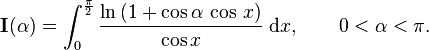 \textbf I(\alpha)=\int_0^{\frac{\pi}{2}}\frac{\ln\,(1+\cos\alpha\,\cos\,x)}{\cos x}\;\mathrm{d}x, \qquad 0 < \alpha < \pi.