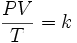  \qquad \frac {PV}{T}= k 