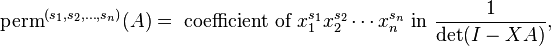 \operatorname{perm}^{(s_1,s_2,\dots,s_n)}(A) = \text{ coefficient of }x_1^{s_1} x_2^{s_2} \cdots x_n^{s_n} \text{ in } \frac{1}{\det(I - XA)},