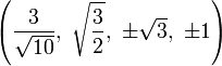 \left( \frac{3}{\sqrt{10}},\  \sqrt{3 \over 2},\    \pm\sqrt{3},\         \pm1\right)