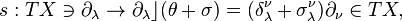  s: TX\ni \partial_\lambda\to \partial_\lambda\rfloor (\theta +\sigma) =(\delta_\lambda^\nu+ \sigma_\lambda^\nu)\partial_\nu\in TX, 