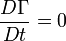 \frac{D \Gamma}{Dt} = 0