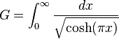  G = \int_0^{\infty}{\frac{dx}{\sqrt{\cosh(\pi x)}}} 