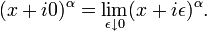 (x + i0)^\alpha = \lim_{\epsilon\downarrow 0} (x+i\epsilon)^\alpha.