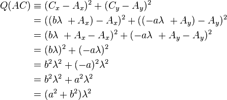 \begin{align}Q(AC) & \equiv (C_x - A_x)^2 + (C_y - A_y)^2 \\ & = ((b\lambda\ + A_x) - A_x)^2 + ((-a\lambda\ + A_y) - A_y)^2 \\ & = (b\lambda\ + A_x - A_x)^2 + (-a\lambda\ + A_y - A_y)^2\\ & = (b\lambda)^2 + (-a\lambda)^2\\ & = b^2\lambda^2 + (-a)^2\lambda^2\\ & = b^2\lambda^2 + a^2\lambda^2\\ & = (a^2 + b^2)\lambda^2\end{align}