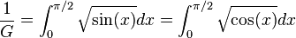  {\frac{1}{G}} = \int_0^{\pi/2}\sqrt{\sin(x)}dx=\int_0^{\pi/2}\sqrt{\cos(x)}dx 