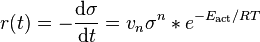 
r(t) = -\frac{\mathrm{d}\sigma}{\mathrm{d}t} = v_n \sigma^n * e^{-E_{\mathrm{act}}/RT}
