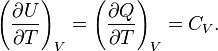 \left(\frac{\partial U}{\partial T}\right)_V=\left(\frac{\partial Q}{\partial T}\right)_V=C_V. 