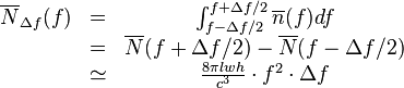 
\begin{matrix}
\overline{N}_{\Delta f}(f) & = & \int_{f-\Delta f/2}^{f+\Delta f/2} \overline{n}(f) df \\
\ & = & \overline{N}(f+\Delta f/2) - \overline{N}(f-\Delta f/2)\\
\ & \simeq & \frac{8\pi lwh}{c^3} \cdot f^2 \cdot  \Delta f
\end{matrix}
