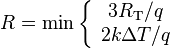 
R= \textrm{min}
\left\{
\begin{array}{c}
  3 R_{\mathrm{T}}/q\\
  2 k\Delta T/q
\end{array}
\right.
