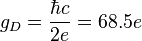  g_D = \frac{\hbar c}{2e} = 68.5e