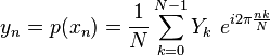  y_n = p(x_n) = \frac{1}{N} \sum_{k=0}^{N-1} Y_k \ e^{i 2 \pi \frac{nk}{N}} \, 