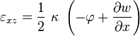 
  \varepsilon_{xz} = \frac{1}{2}~\kappa~\left(-\varphi + \frac{\partial w}{\partial x}\right)
