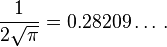 \frac {1}{2\sqrt {\pi}}=0.28209\dots\,.