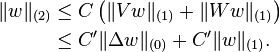 \begin{align}
\|w\|_{(2)} &\le C \left ( \|V w\|_{(1)} + \|W w\|_{(1)} \right ) \\
&\le C^\prime \|\Delta w \|_{(0)} + C^\prime \| w \|_{(1)}.
\end{align}