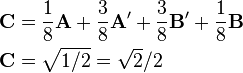 
\begin{align}
\mathbf{C} &= \frac{1}{8}\mathbf{A} + \frac{3}{8}\mathbf{A'}+\frac{3}{8}\mathbf{B'}+\frac{1}{8}\mathbf{B} \\
\mathbf{C} &= \sqrt{1/2} = \sqrt{2}/2
\end{align}
