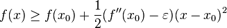 f(x) \ge f(x_0) + \frac{1}{2}(f''(x_0) - \varepsilon)(x-x_0)^2  