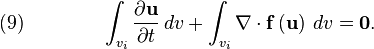  \quad (9) \qquad  \qquad \int _{v_{i}}  {{\partial {\mathbf u}} \over {\partial t}}\, dv 
+ \int _{v_{i}}  \nabla  \cdot {\mathbf f}\left( {\mathbf u } \right)\, dv = {\mathbf 0} .