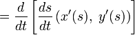 = \frac{d}{dt}\left[\frac{ds}{dt} \left( x'(s), \ y'(s) \right) \right]\  