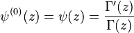 \psi^{(0)}(z) = \psi(z) = \frac{\Gamma'(z)}{\Gamma(z)}