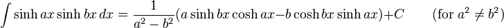 \int \sinh ax \sinh bx\,dx = \frac{1}{a^2-b^2} (a\sinh bx \cosh ax - b\cosh bx \sinh ax)+C \qquad\mbox{(for }a^2\neq b^2\mbox{)}\,