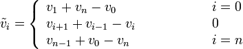 
\tilde v_i = \left\{ \begin{array}{lcl}
v_1+v_n-v_0 & &i=0 \\
v_{i+1}+v_{i-1}-v_i&\qquad\qquad&0\\
v_{n-1}+v_0-v_n & &i=n \\ \end{array}\right.
