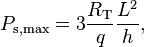 P_{\mathrm{s, max}} = 3 \frac{R_{\mathrm{T}}}{q} \frac{L^2}{h},\,