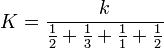 K = \frac{k}{\frac{1}{2}+\frac{1}{3}+\frac{1}{1}+\frac{1}{2}}