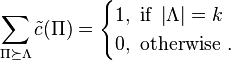 \sum_{\Pi\succeq\Lambda}\tilde{c}(\Pi)=\begin{cases} 1,\text{ if } \left| \Lambda \right|=k \\ 0, \text{ otherwise }. \end{cases}