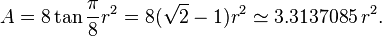 A = 8 \tan \frac{\pi}{8} r^2 = 8(\sqrt{2}-1)r^2 \simeq 3.3137085\,r^2.